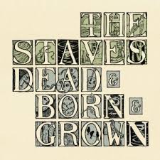 Staves-Dead and Born and Grown 2012